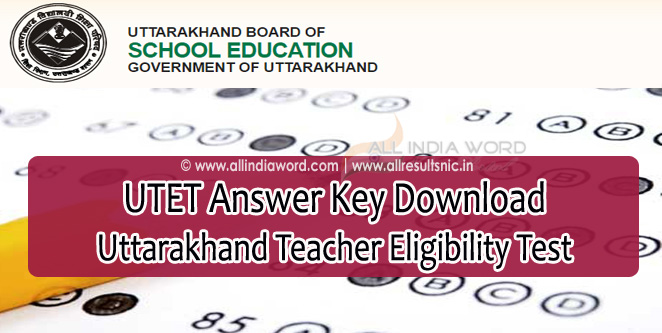 UTET Answer Key 2017 Download – Uttarakhand Teacher Eligibility Test