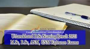 Uttarakhand Nursing BSC/MSC/ANM/GNM Entrance Results 2023