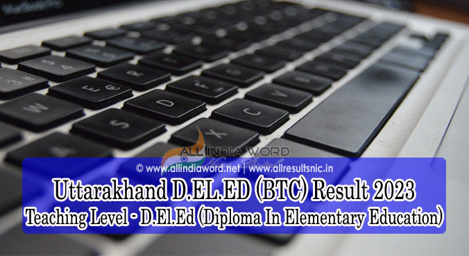 Uttarakhand D.El.Ed (BTC) Entrance Exam Results 2023